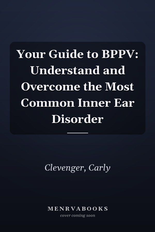 Your Guide to BPPV: Understand and Overcome the Most Common Inner Ear Disorder
