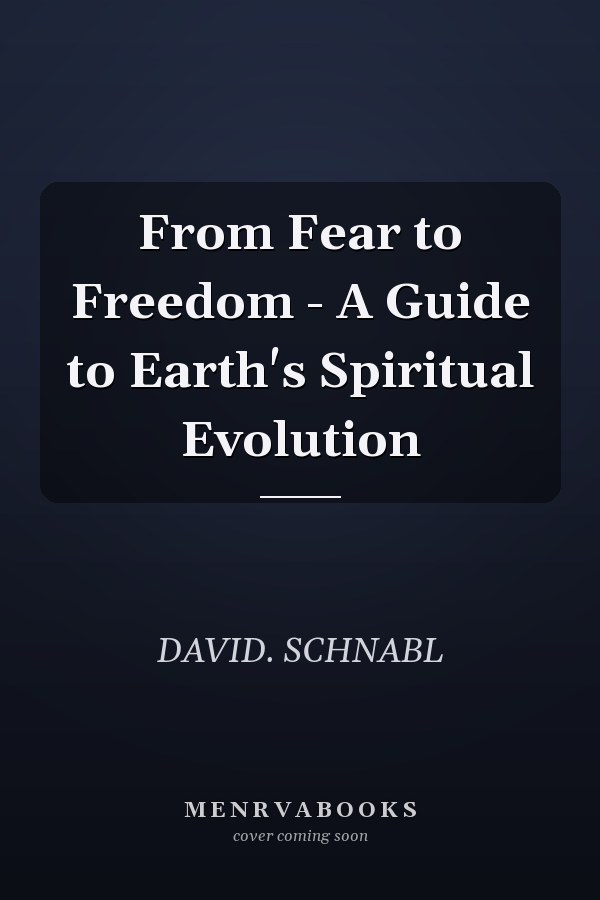 From Fear to Freedom - A Guide to Earth's Spiritual Evolution