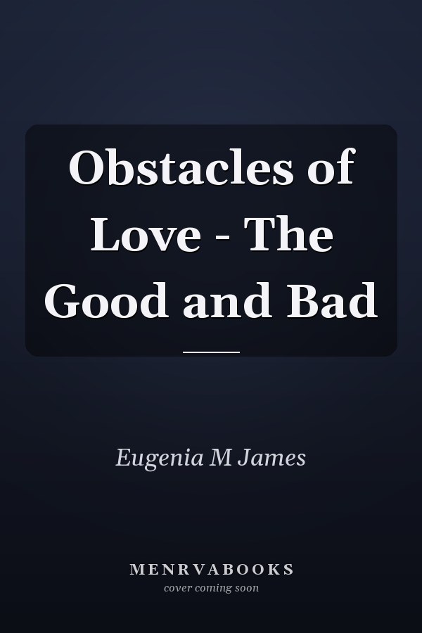 Obstacles of Love - The Good and Bad