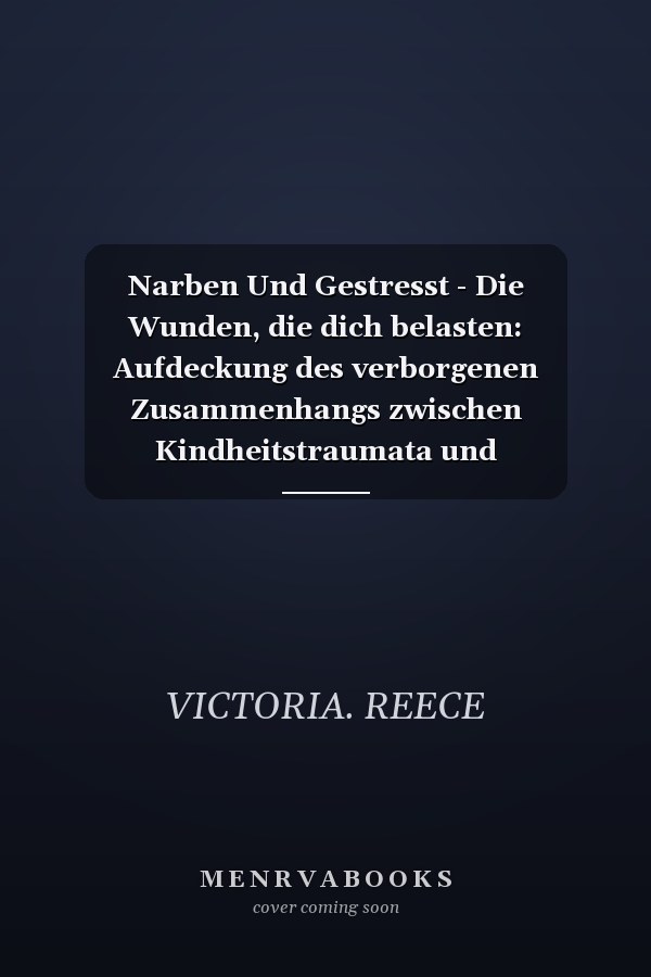 Narben Und Gestresst - Die Wunden, die dich belasten: Aufdeckung des verborgenen Zusammenhangs zwischen Kindheitstraumata und chronischen Gesundheitsproblemen
