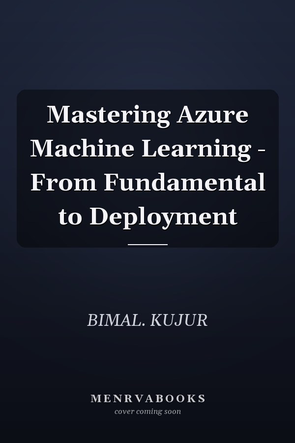 Mastering Azure Machine Learning - From Fundamental to Deployment