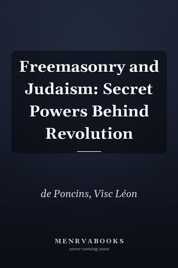 Freemasonry and Judaism: Secret Powers Behind Revolution