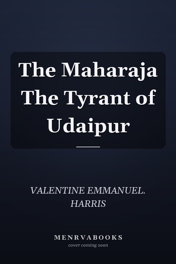 The Maharaja The Tyrant of Udaipur
