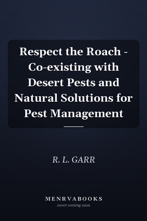 Respect the Roach - Co-existing with Desert Pests and Natural Solutions for Pest Management