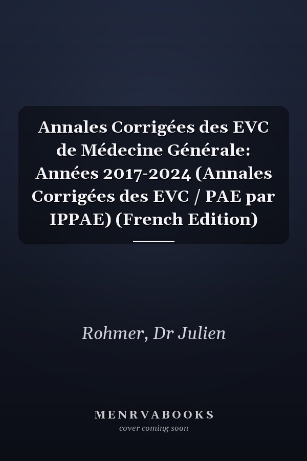 Annales Corrigées des EVC de Médecine Générale: Années 2017-2024 (Annales Corrigées des EVC / PAE par IPPAE) (French Edition)