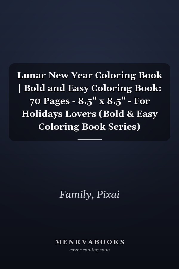 Lunar New Year Coloring Book | Bold and Easy Coloring Book: 70 Pages - 8.5" x 8.5" - For Holidays Lovers (Bold & Easy Coloring Book Series)