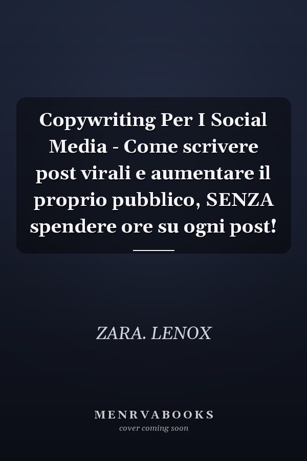 Copywriting Per I Social Media - Come scrivere post virali e aumentare il proprio pubblico, SENZA spendere ore su ogni post!