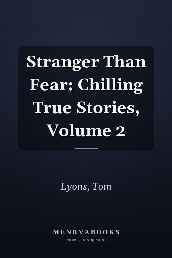 Stranger Than Fear: Chilling True Stories, Volume 2