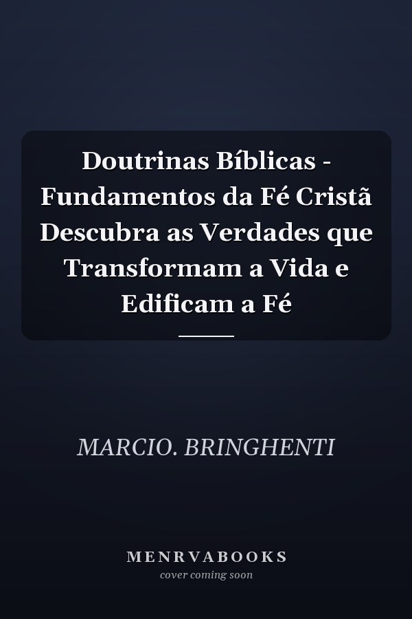 Doutrinas Bíblicas - Fundamentos da Fé Cristã Descubra as Verdades que Transformam a Vida e Edificam a Fé