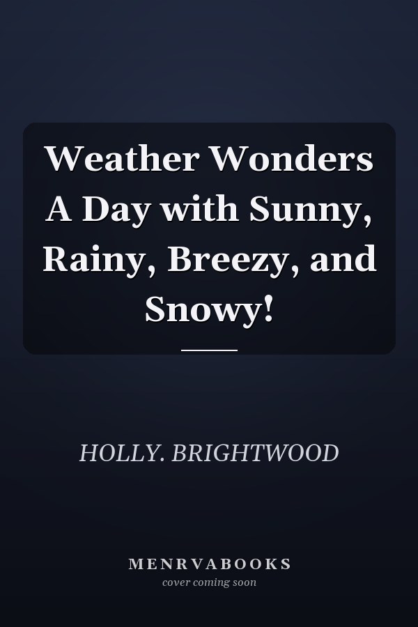 Weather Wonders A Day with Sunny, Rainy, Breezy, and Snowy!