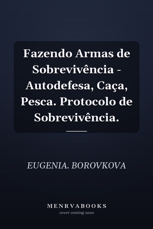 Fazendo Armas de Sobrevivência - Autodefesa, Caça, Pesca. Protocolo de Sobrevivência.