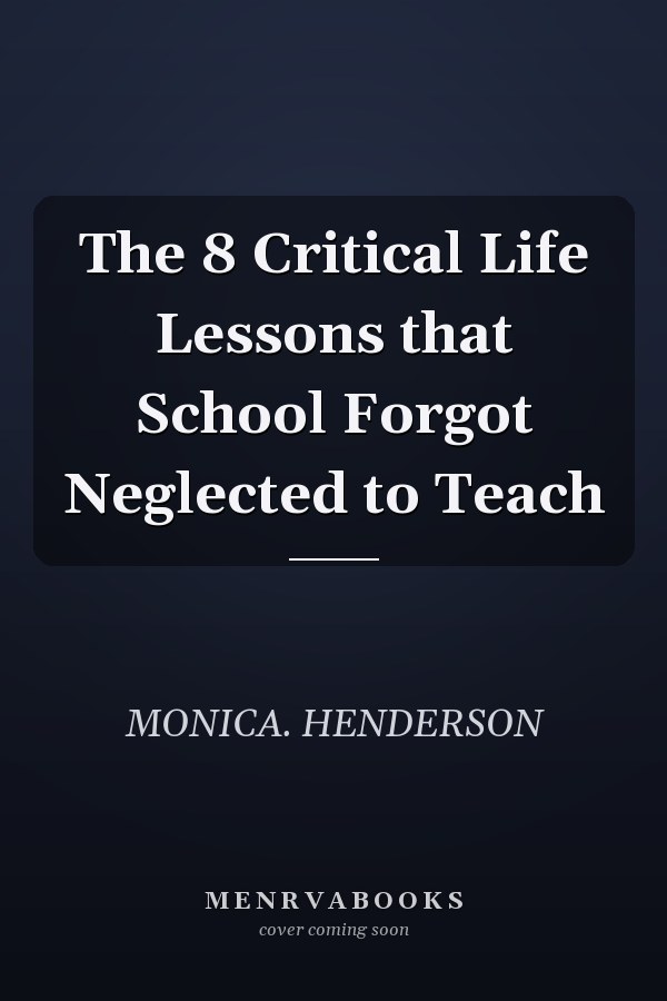 The 8 Critical Life Lessons that School Forgot Neglected to Teach