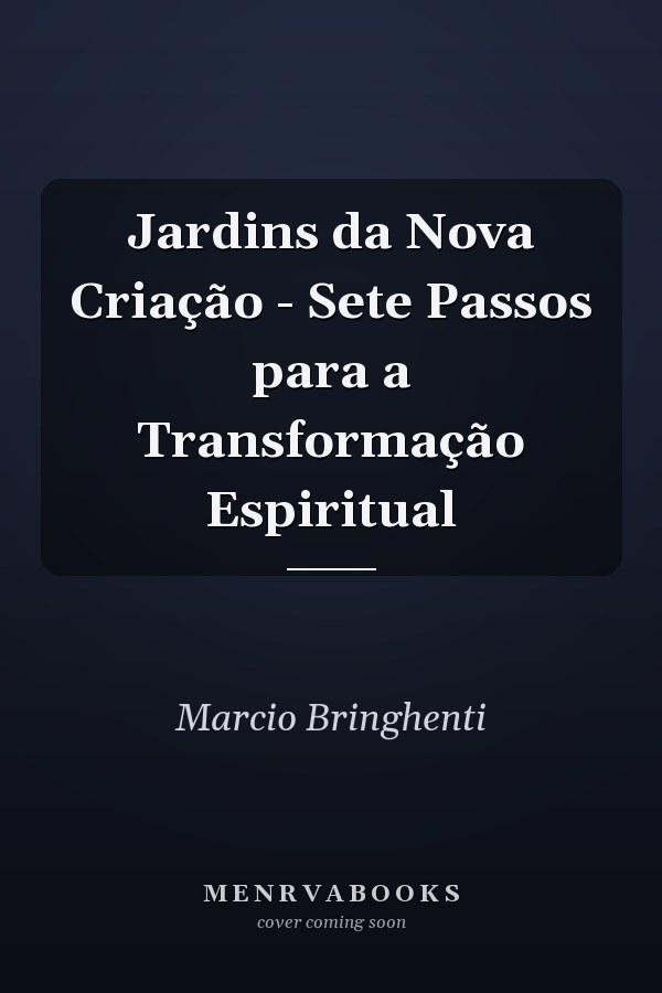 Jardins da Nova Criação - Sete Passos para a Transformação Espiritual