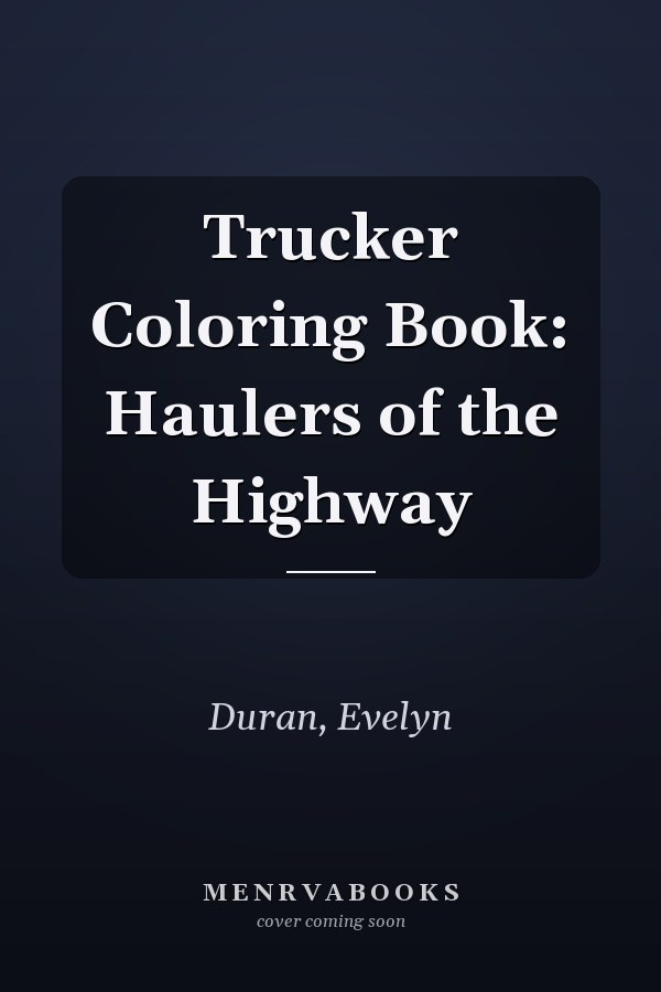 Trucker Coloring Book: Haulers of the Highway