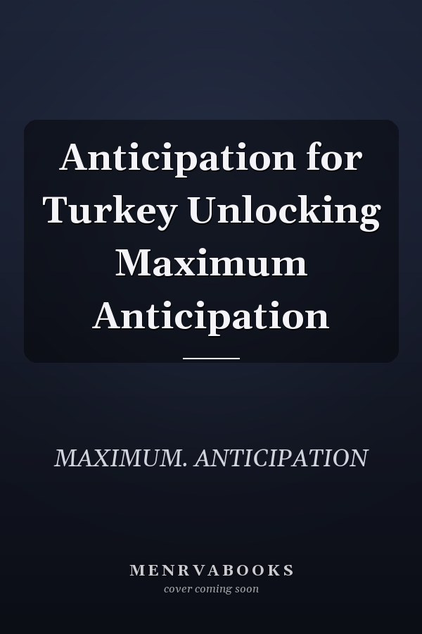 Anticipation for Turkey Unlocking Maximum Anticipation