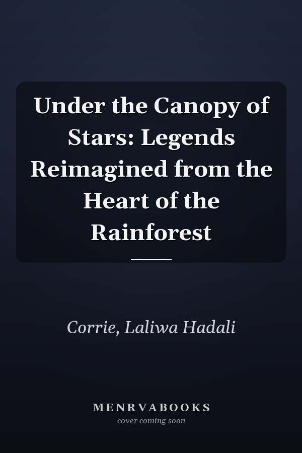 Under the Canopy of Stars: Legends Reimagined from the Heart of the Rainforest