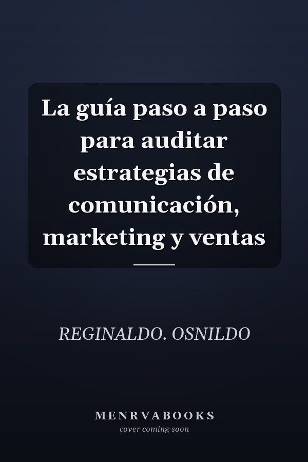 La guía paso a paso para auditar estrategias de comunicación, marketing y ventas
