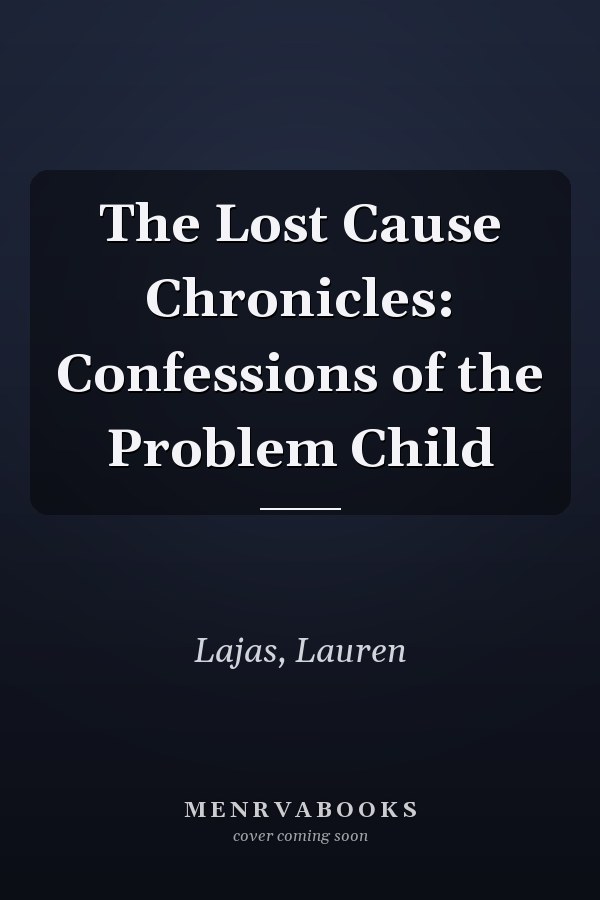 The Lost Cause Chronicles: Confessions of the Problem Child