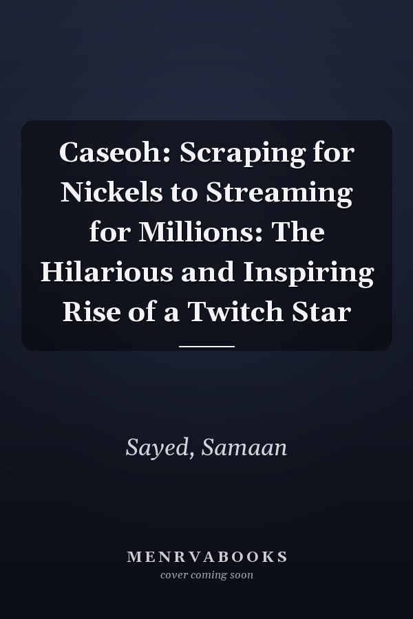 Caseoh: Scraping for Nickels to Streaming for Millions: The Hilarious and Inspiring Rise of a Twitch Star