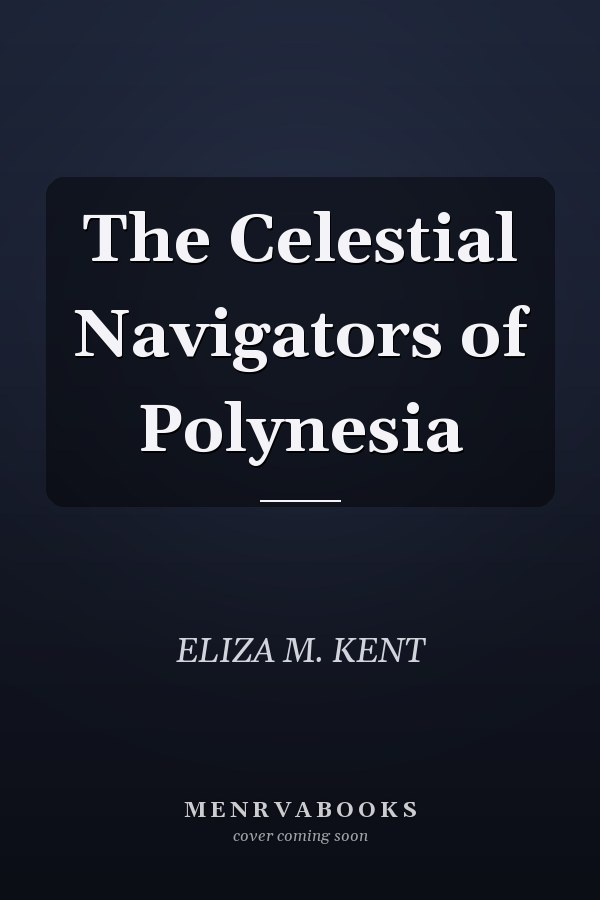The Celestial Navigators of Polynesia