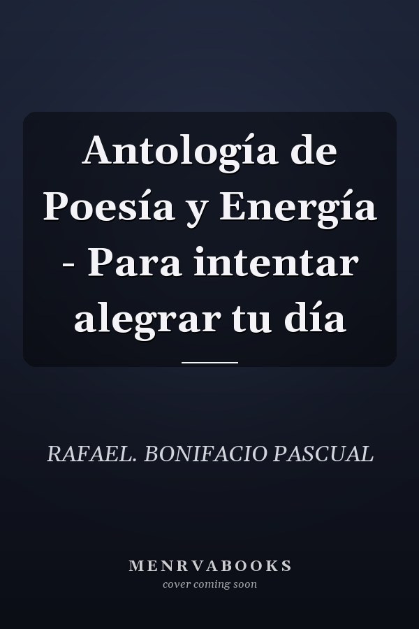Antología de Poesía y Energía - Para intentar alegrar tu día