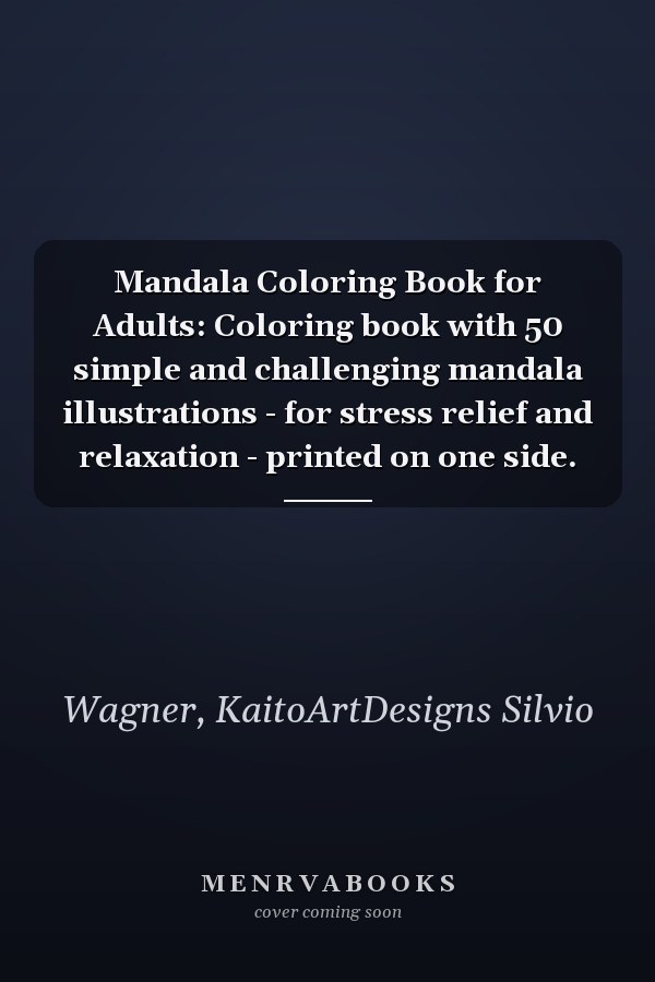 Mandala Coloring Book for Adults: Coloring book with 50 simple and challenging mandala illustrations - for stress relief and relaxation - printed on one side.