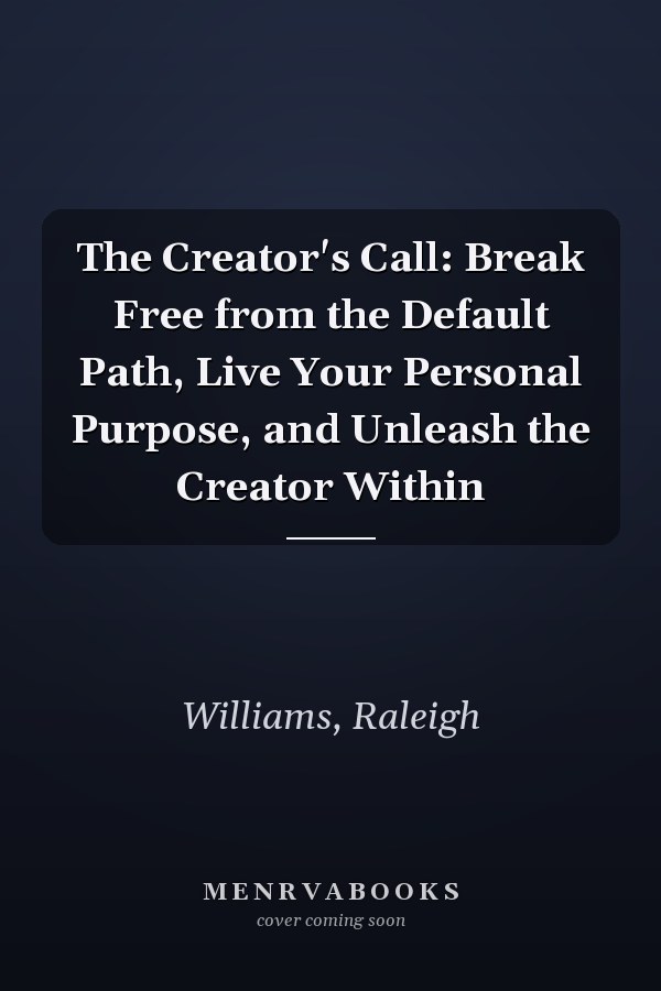 The Creator's Call: Break Free from the Default Path, Live Your Personal Purpose, and Unleash the Creator Within