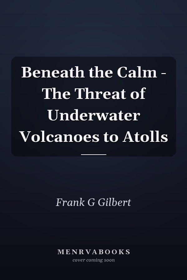 Beneath the Calm - The Threat of Underwater Volcanoes to Atolls