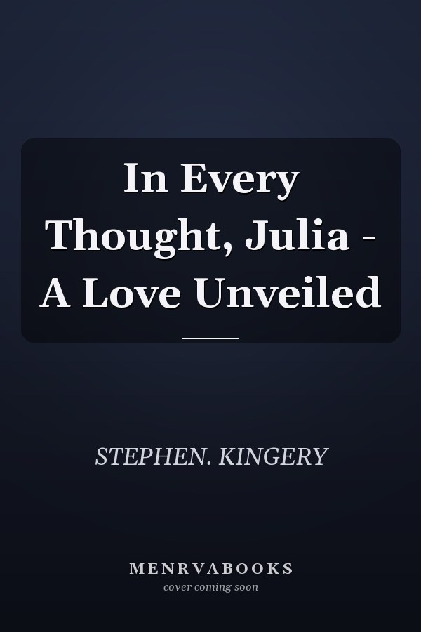 In Every Thought, Julia - A Love Unveiled