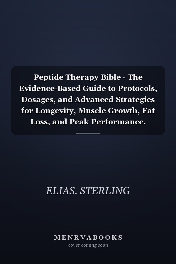 Peptide Therapy Bible - The Evidence-Based Guide to Protocols, Dosages, and Advanced Strategies for Longevity, Muscle Growth, Fat Loss, and Peak Performance.