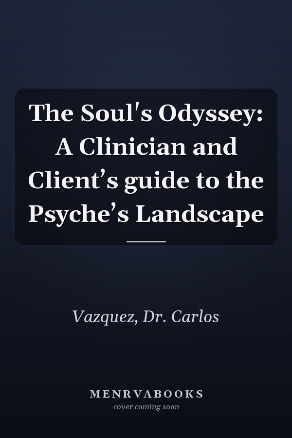 The Soul's Odyssey: A Clinician and Client’s guide to the Psyche’s Landscape