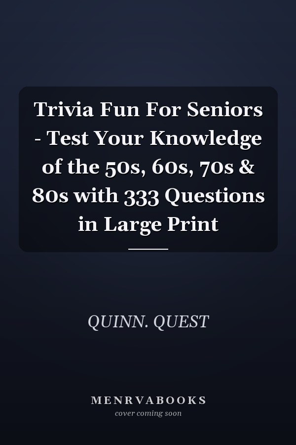 Trivia Fun For Seniors - Test Your Knowledge of the 50s, 60s, 70s & 80s with 333 Questions in Large Print