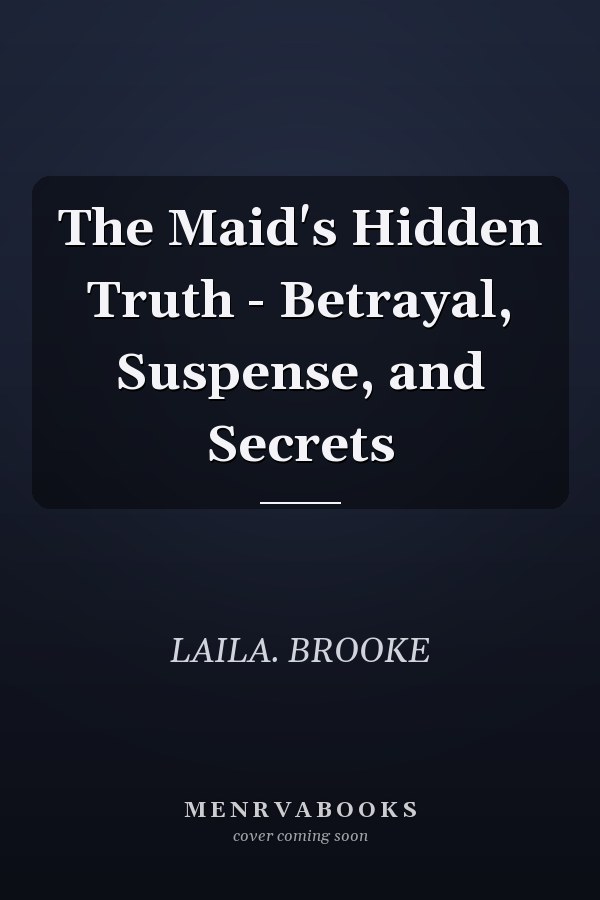 The Maid's Hidden Truth - Betrayal, Suspense, and Secrets
