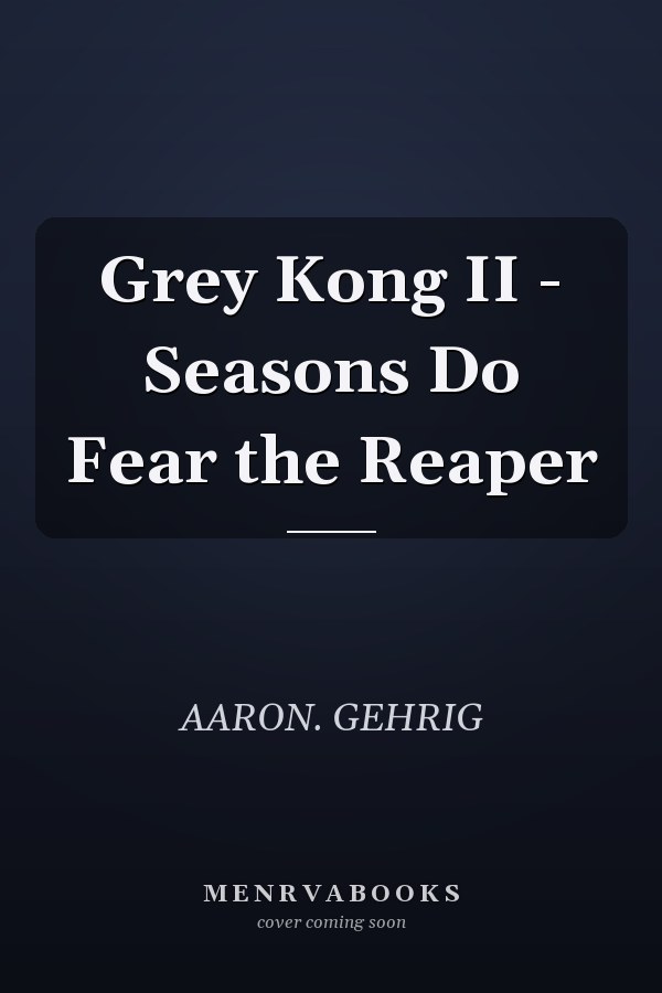 Grey Kong II - Seasons Do Fear the Reaper