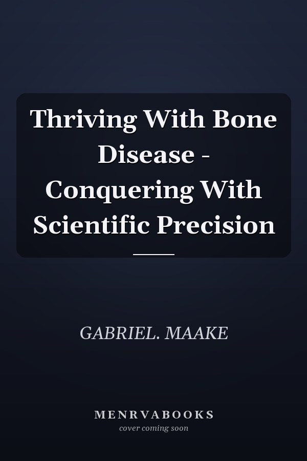 Thriving With Bone Disease - Conquering With Scientific Precision
