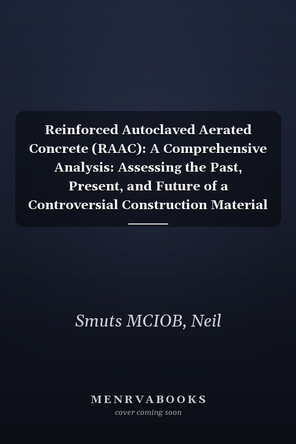 Reinforced Autoclaved Aerated Concrete (RAAC): A Comprehensive Analysis: Assessing the Past, Present, and Future of a Controversial Construction Material