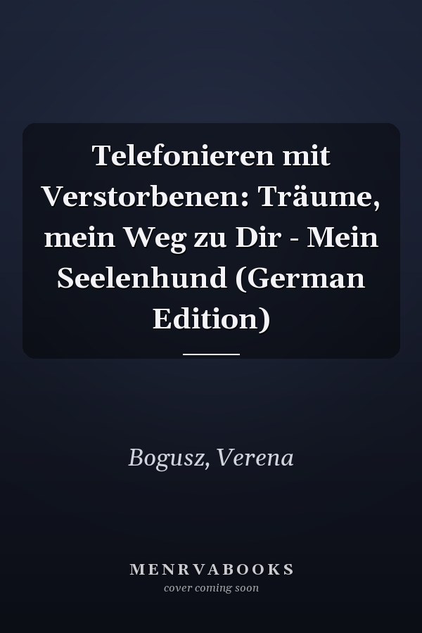 Telefonieren mit Verstorbenen: Träume, mein Weg zu Dir - Mein Seelenhund (German Edition)