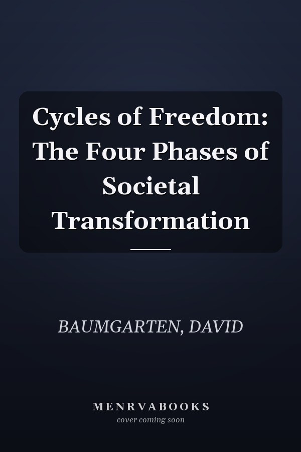 Cycles of Freedom: The Four Phases of Societal Transformation