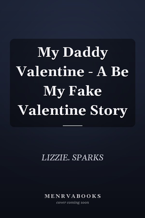 My Daddy Valentine - A Be My Fake Valentine Story