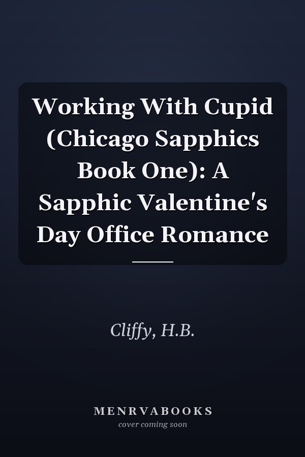 Working With Cupid (Chicago Sapphics Book One): A Sapphic Valentine's Day Office Romance