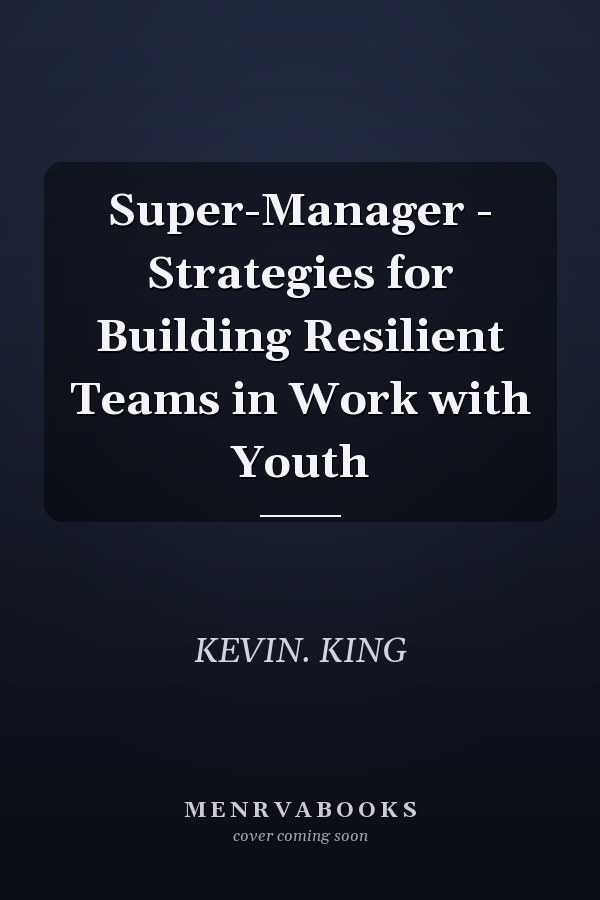 Super-Manager - Strategies for Building Resilient Teams in Work with Youth
