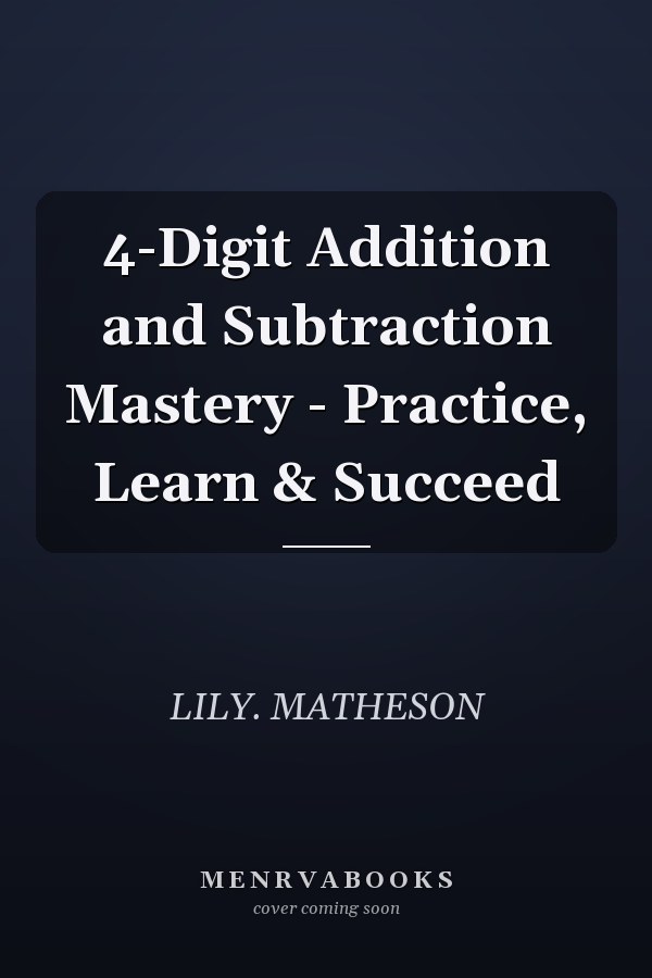 4-Digit Addition and Subtraction Mastery - Practice, Learn & Succeed