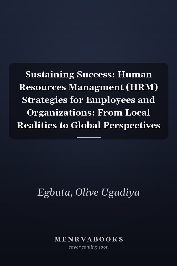 Sustaining Success: Human Resources Managment (HRM) Strategies for Employees and Organizations: From Local Realities to Global Perspectives