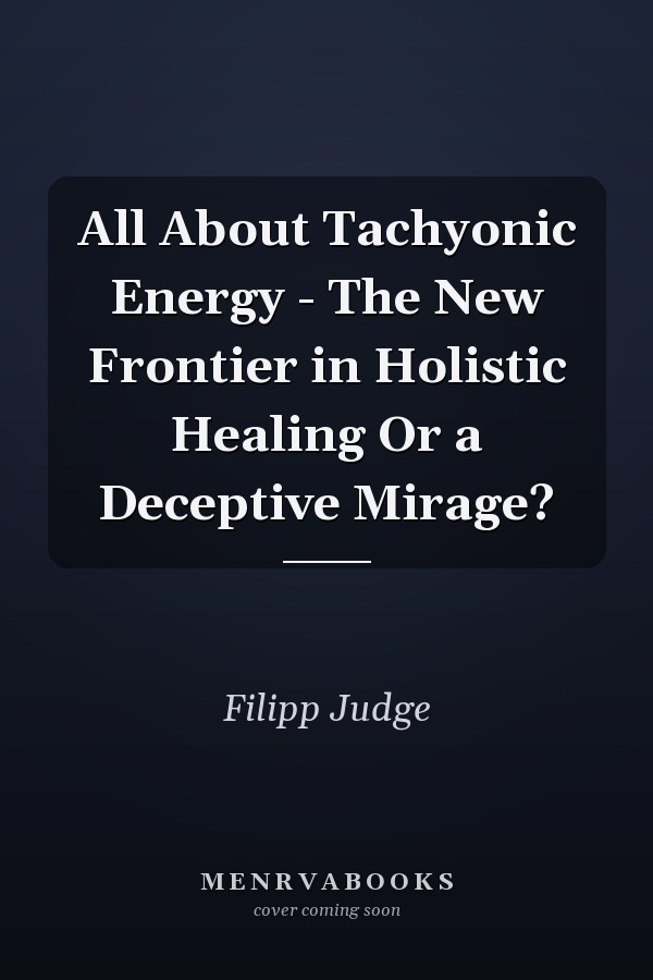 All About Tachyonic Energy - The New Frontier in Holistic Healing Or a Deceptive Mirage?