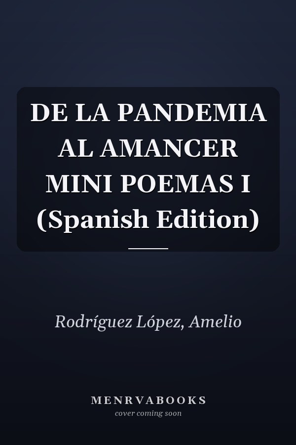 DE LA PANDEMIA AL AMANCER MINI POEMAS I (Spanish Edition)