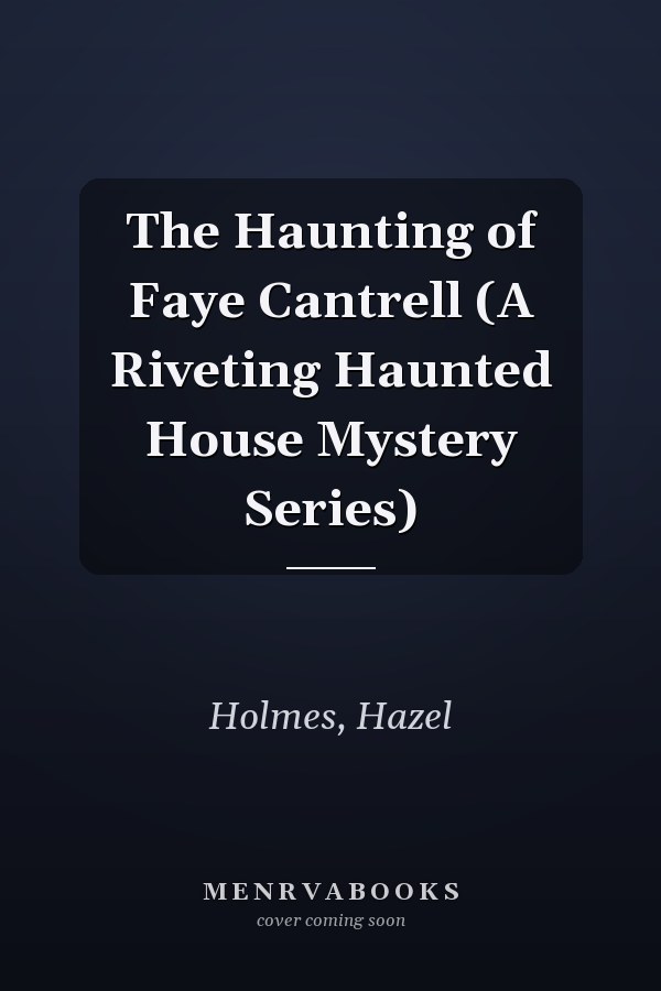 The Haunting of Faye Cantrell (A Riveting Haunted House Mystery Series)