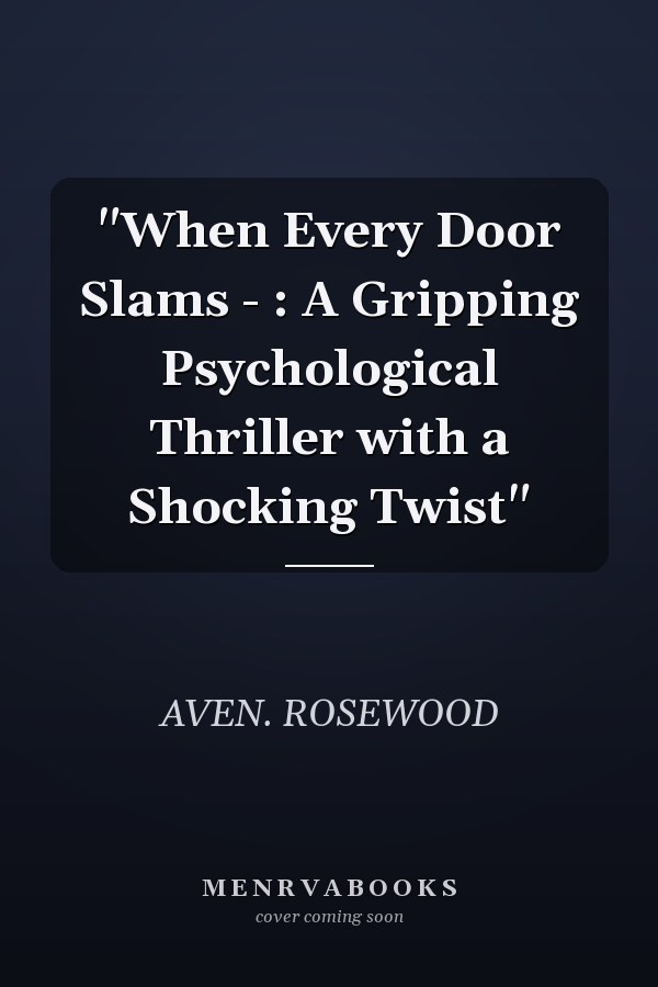"When Every Door Slams - : A Gripping Psychological Thriller with a Shocking Twist"