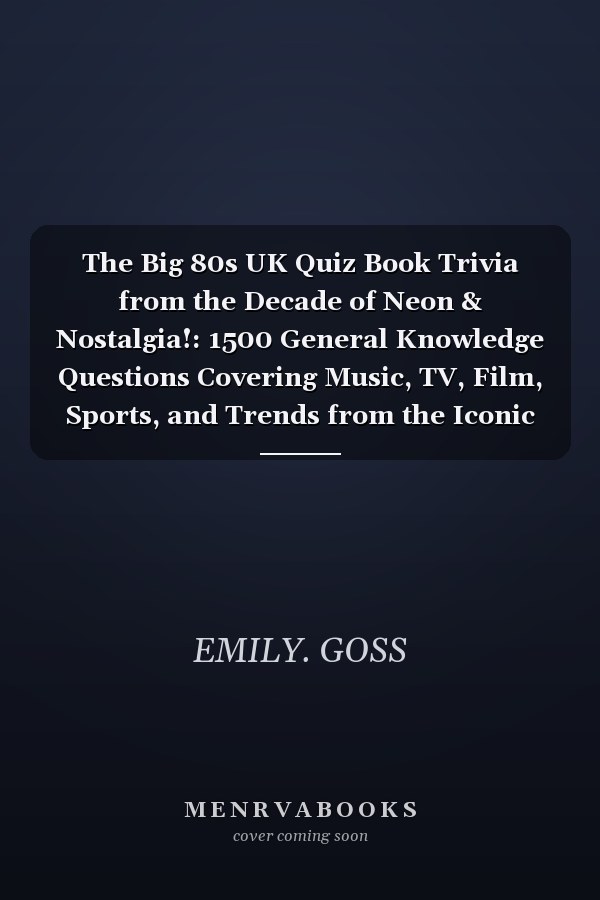 The Big 80s UK Quiz Book Trivia from the Decade of Neon & Nostalgia!: 1500 General Knowledge Questions Covering Music, TV, Film, Sports, and Trends from the Iconic 1980s