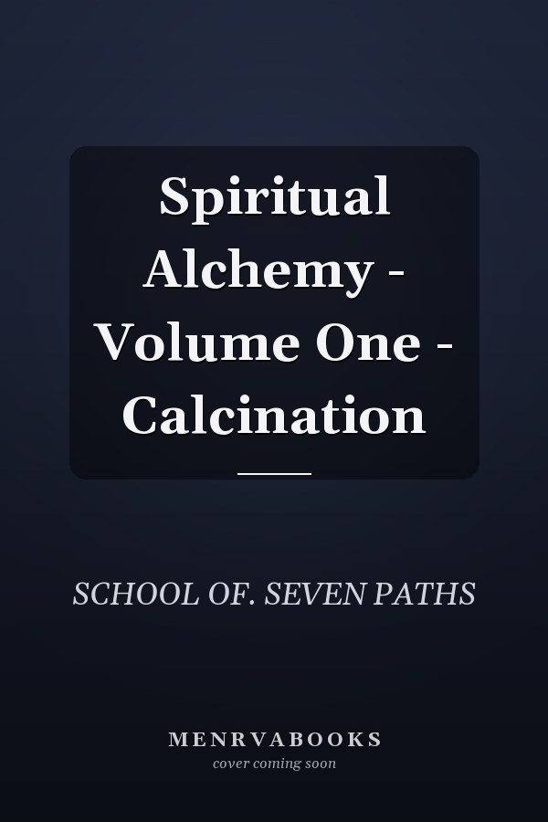 Spiritual Alchemy - Volume One - Calcination