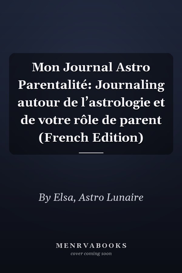 Mon Journal Astro Parentalité: Journaling autour de l’astrologie et de votre rôle de parent (French Edition)